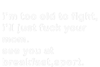 IM Too Old To Fight ILl Just Fuck Your Mom See You At Break Performance Fleece Hoodie