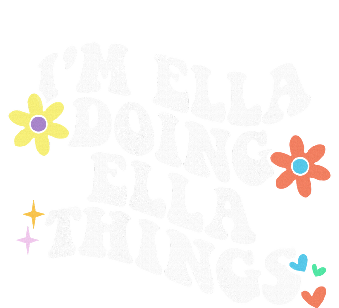 Im Ella Doing Ella Things Funny MotherS Day T-Shirt