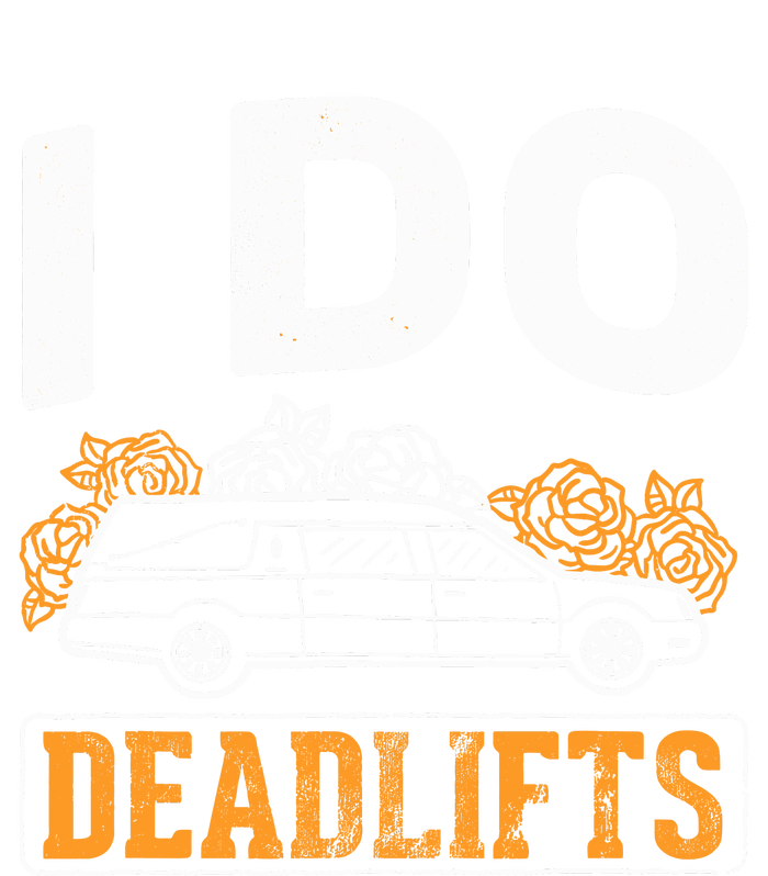 I Do Deadlifts Mortician Mortuary Funeral Director T-Shirt