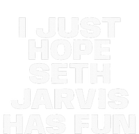 I Just Hope Seth Jarvis Has Fun T-Shirt