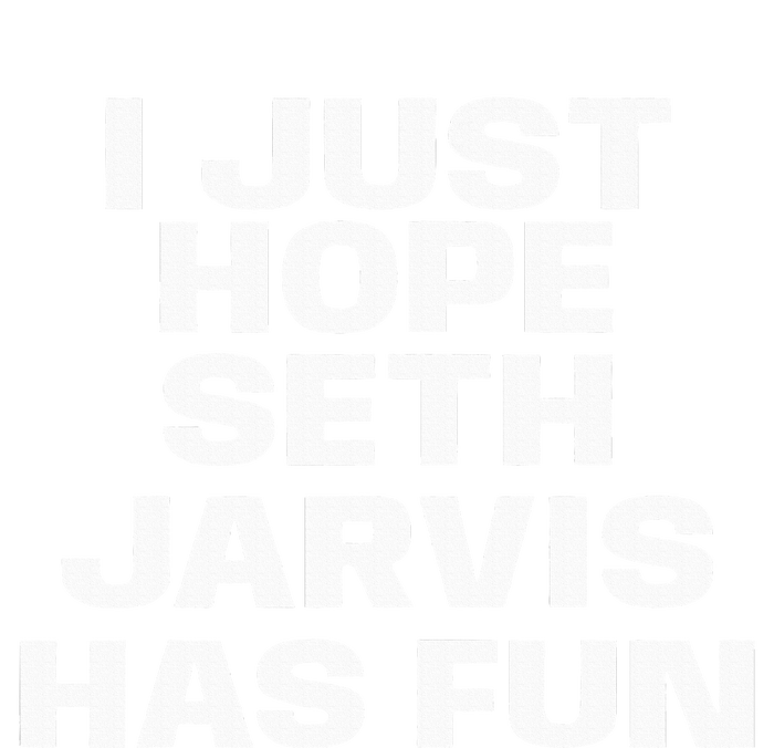 I Just Hope Seth Jarvis Has Fun T-Shirt