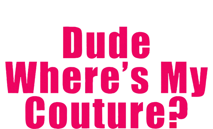 Dude WhereS My Couture Sarcastic Funny Saying T-Shirt