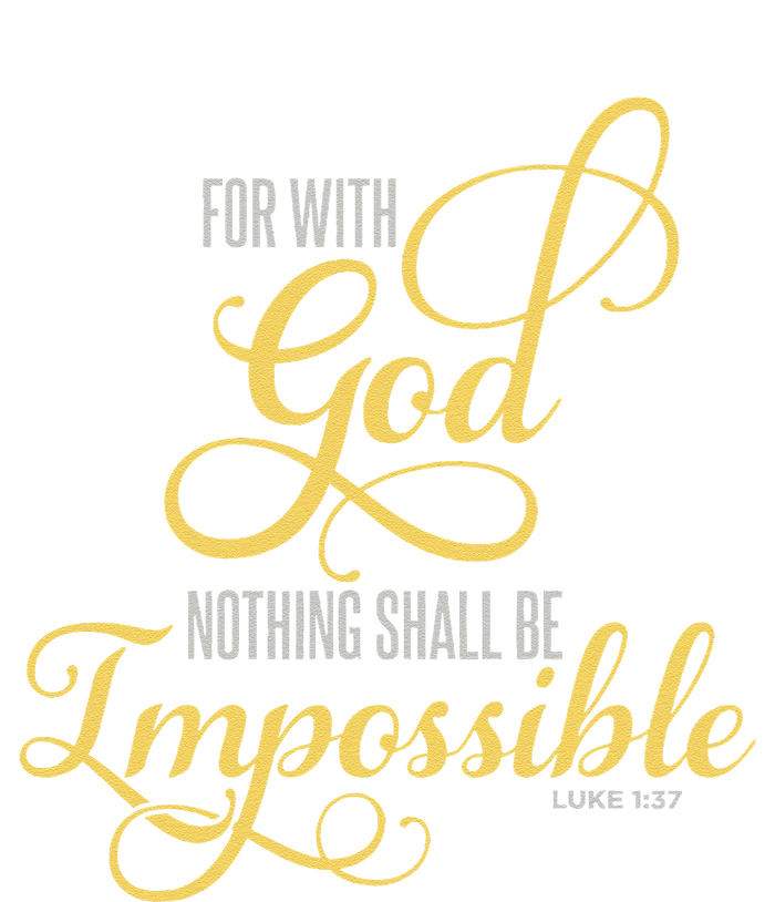 For With God Nothing Shall Be Impossible Luke 137 Christian T-Shirt