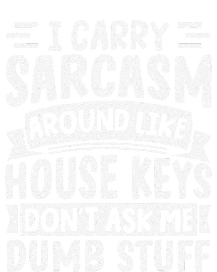 I Carry Sarcasm Like House Keys Don’T Ask Me Dumb Stuff V-Neck T-Shirt