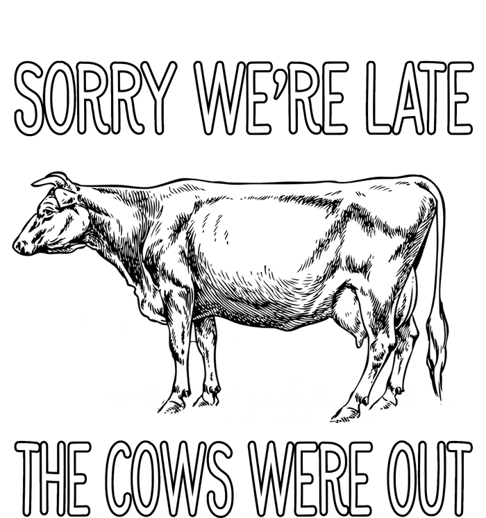 Sorry WeRe Late The Cows Were Out Funny Cow T-Shirt