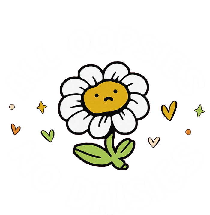 All Oopsies No Daisies Bumper Sticker