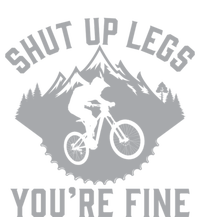 Shut Up Legs You’Re Fine Funny Gift Idea Mountain Bike T-Shirt