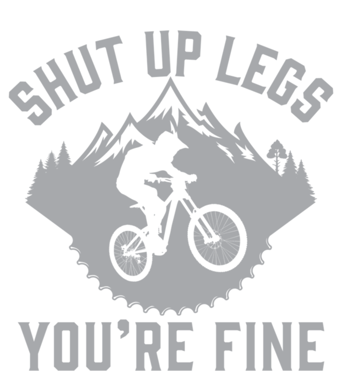 Shut Up Legs You’Re Fine Funny Gift Idea Mountain Bike T-Shirt