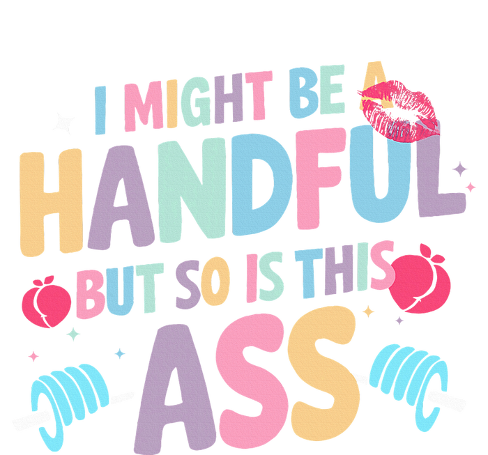 I Might Be A Handful But So Is This Ass Workout Gym Quote T-Shirt