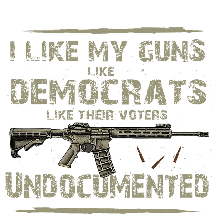 I Like My Guns Like Democrats Like Their Votes Undocumented Premium Hoodie