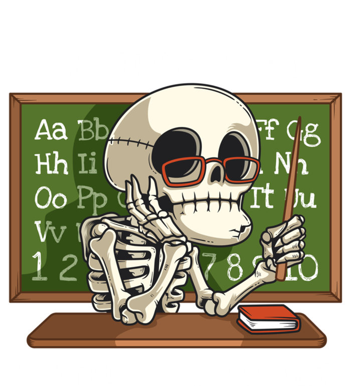 Halloween Skeleton Teacher ILl Just Wait Until ItS Quiet Gift Sweatshirt Cinch Pack Bag