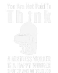 You Are Not Paid To Think A Mindless Worker PosiCharge RacerMesh Polo