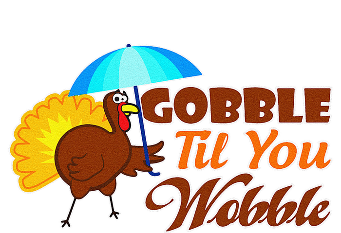 Gobble Til You Wobble Funny Thanksgiving Womens Funnel Neck Pullover Hood