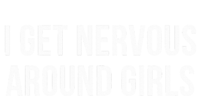 I Get Nervous Around T-Shirt