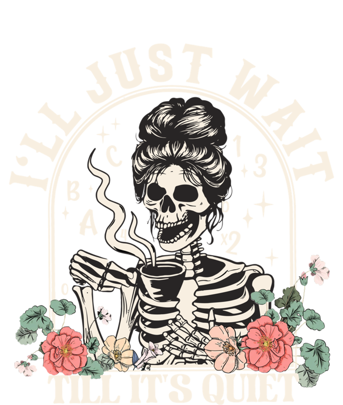 ILl Just Wait Till ItS Quiet Teacher Skeleton Halloween Gift T-Shirt