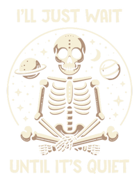 ILl Just Wait Until ItS Quiet Skeleton Halloween Vibes Gift T-Shirt