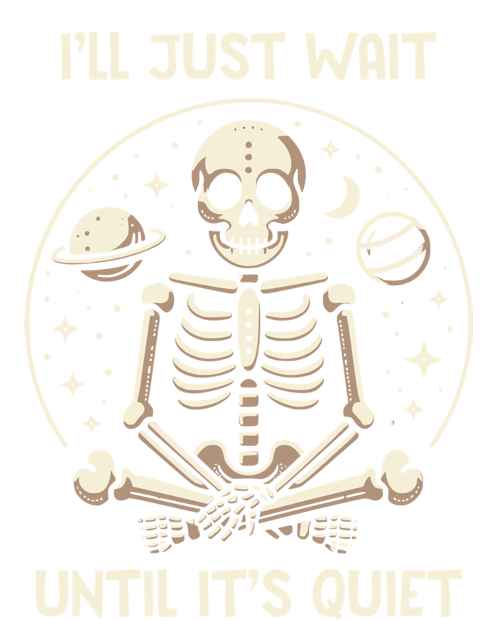 ILl Just Wait Until ItS Quiet Skeleton Halloween Vibes Gift T-Shirt