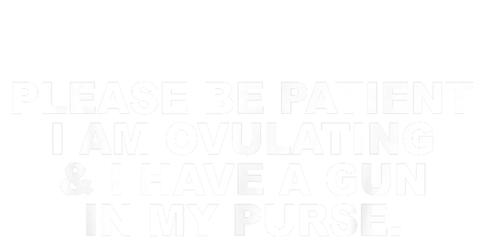 Please Be Patient I Am Ovulating & I Have A Gun In My Purse Canvas