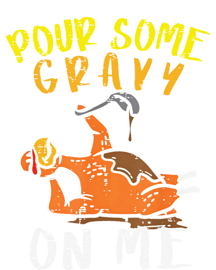 Pour Some Gravy On Me Funny Happy Turkey Day Thanksgiving T-Shirt