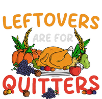 Leftovers Are For Quitters Turkey Day Thanksgiving Dinner Full Zip Hoodie