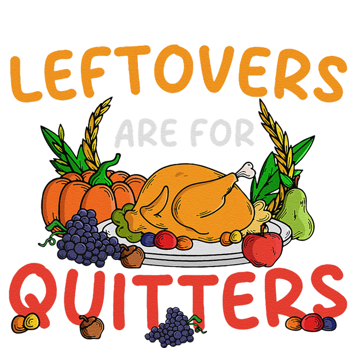 Leftovers Are For Quitters Turkey Day Thanksgiving Dinner Full Zip Hoodie