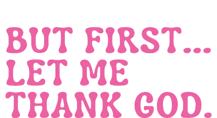 Faith First Let Me Thank God Christian Humor Tall Hoodie