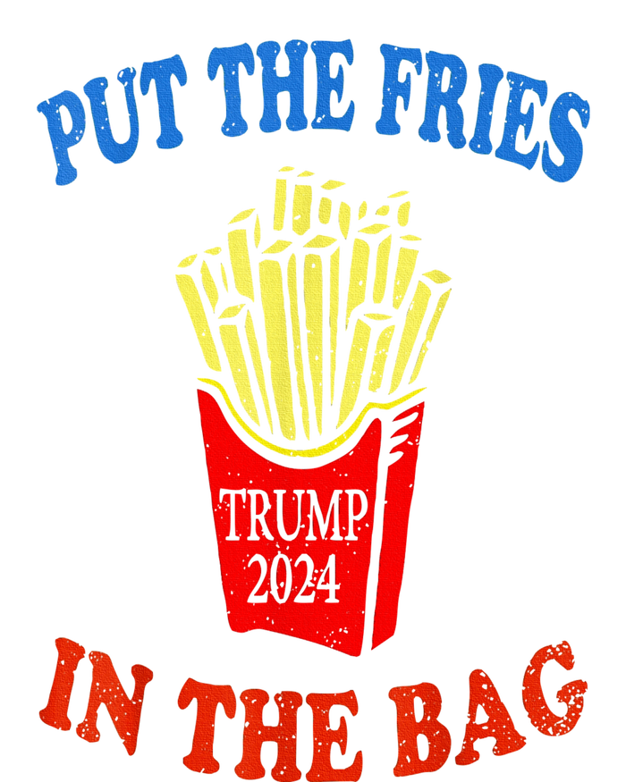 Put The Fries In The Bag Fast Food Lover Funny French Fry Trump 2024 T-Shirt