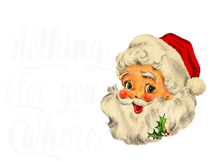 Nothing For You Whore Funny Santa Claus Christmas T-Shirt