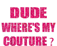 Funny Couture Sarcastic Quote Dude WhereS My Couture Women Doggie Tank