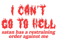 I Cant Go To Hell Satan Has A Restraining Order Against Me T-Shirt