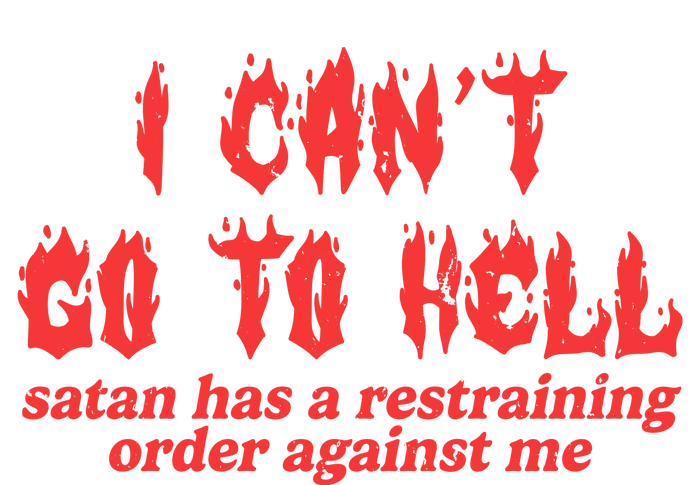 I Cant Go To Hell Satan Has A Restraining Order Against Me T-Shirt