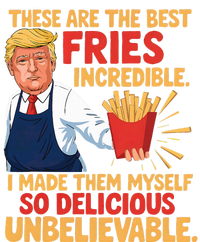 Donald Trump These Are The Best Fries Incredible So Delicious T-Shirt