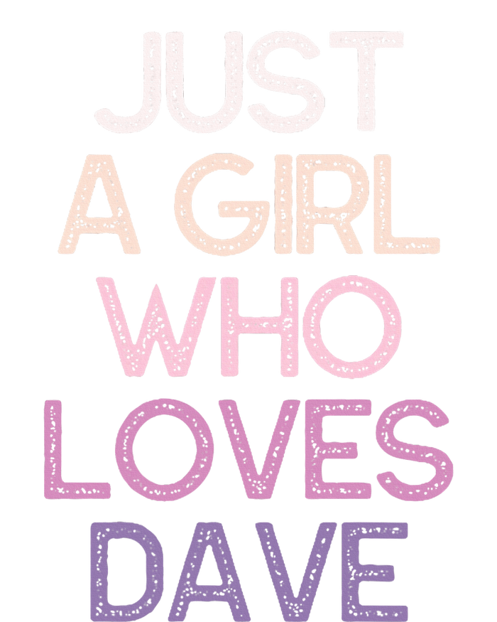 Just A Girl Who Loves Dave Name T-Shirt