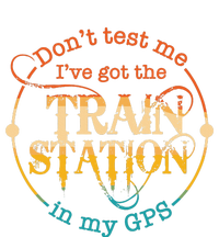 DonT Test Me IVe Got The Train Station In My Gps T-Shirt