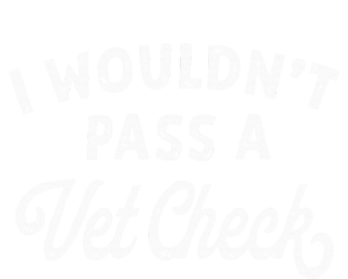 I Wouldnt Pass A Vet Check Funny Vet Humo T-Shirt