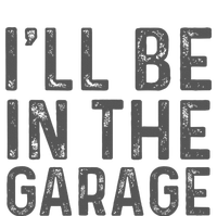 ILl Be In The Garage Mechanic Dad Joke Handyman Grandpa Fun T-Shirt