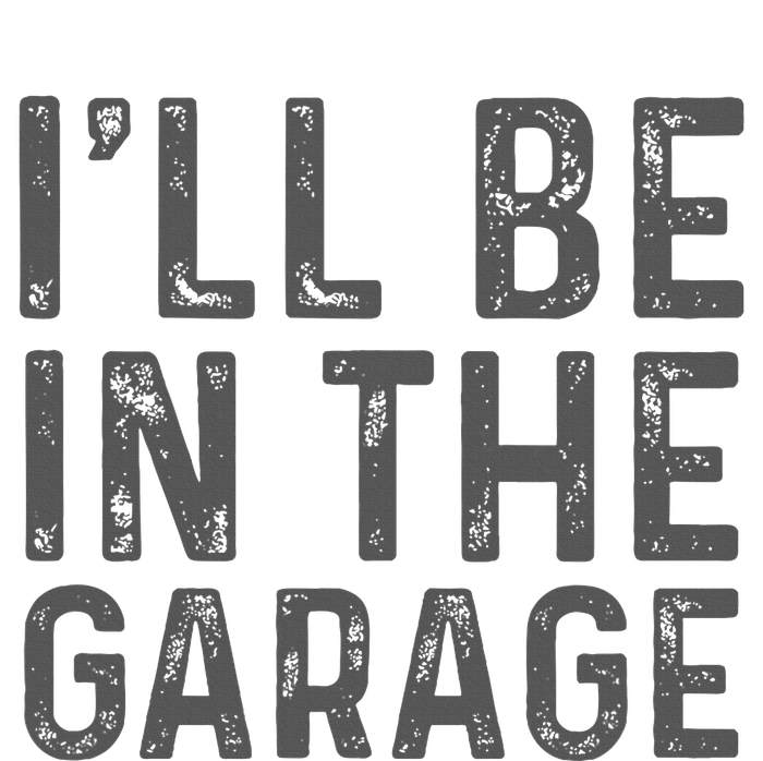 ILl Be In The Garage Mechanic Dad Joke Handyman Grandpa Fun T-Shirt