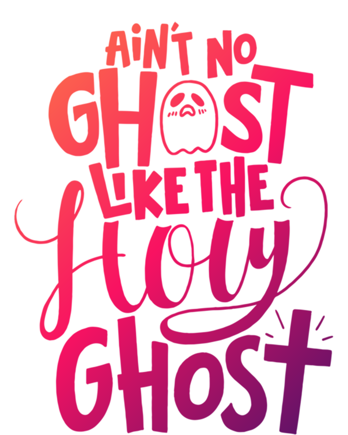 AinT No Ghost Like The Holy Ghost Funny Christian Gift Sweatshirt