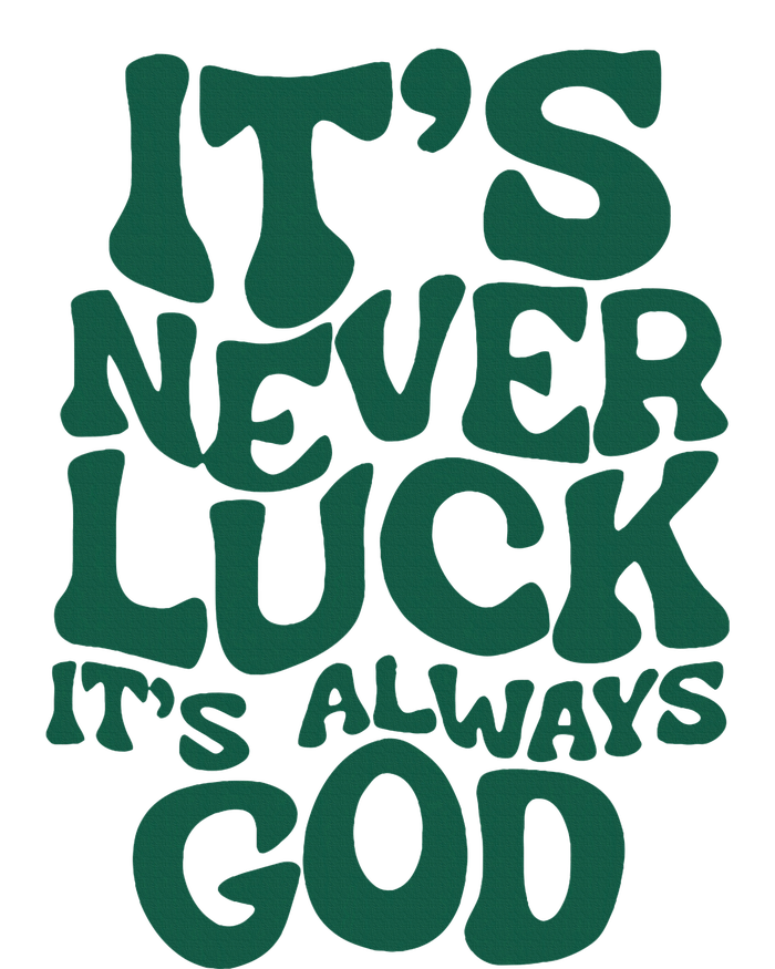 ItS Never Luck ItS Always God T-Shirt