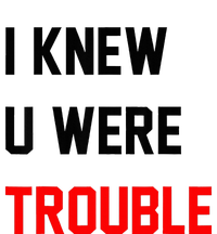 I Knew U Were Trouble Tall T-Shirt