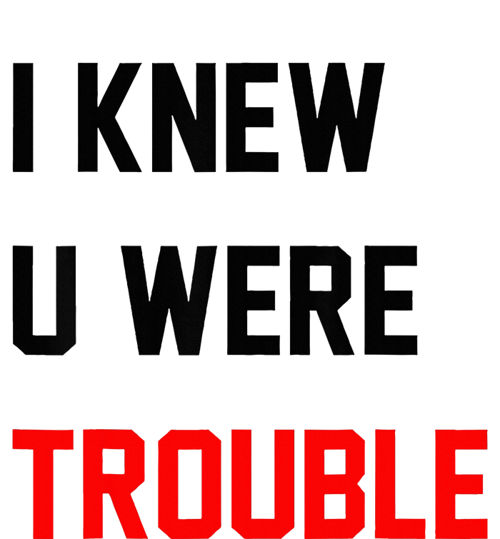 I Knew U Were Trouble Tall T-Shirt