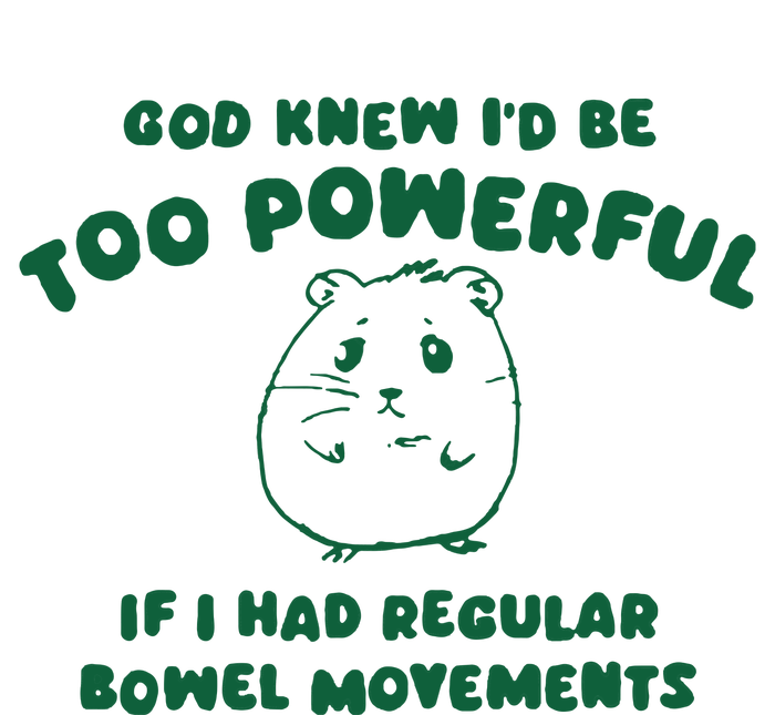 God Knew ID Be Too Powerful T-Shirt