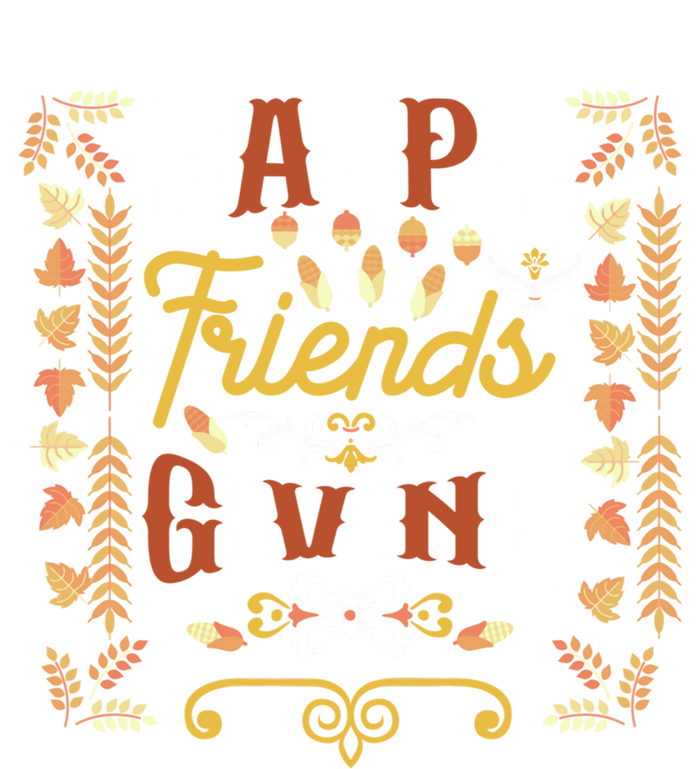 Happy Friendsgiving Turkey Friends Giving Thanksgiving Funny Gift T-Shirt