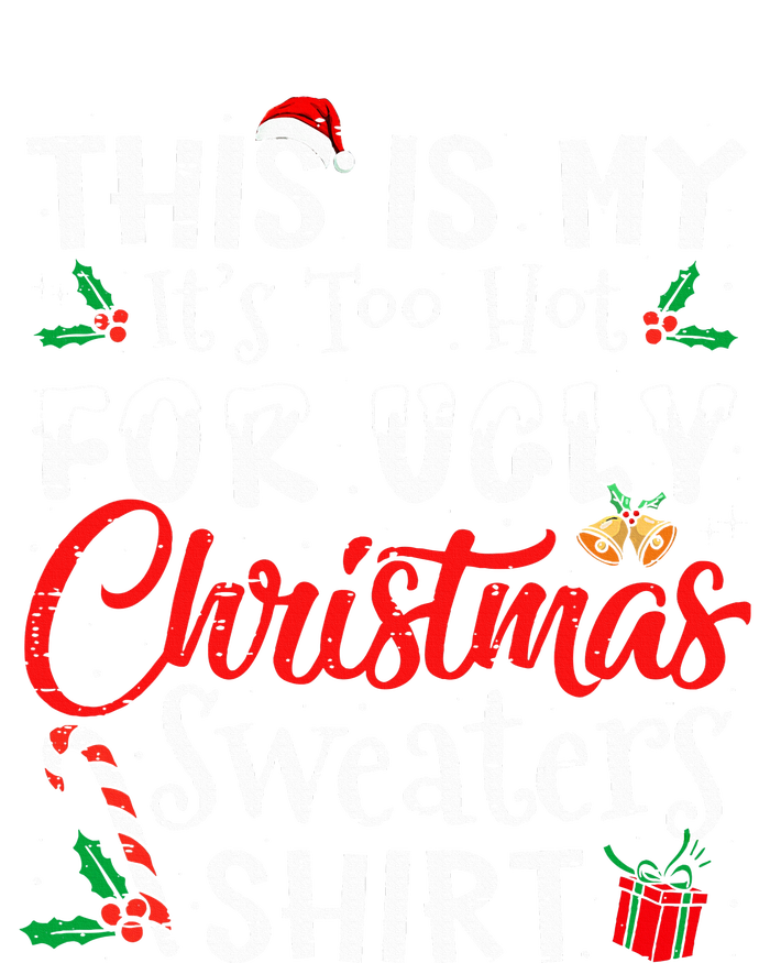 This Is My ItS Too Hot For Ugly Christmas Sweaters T-Shirt