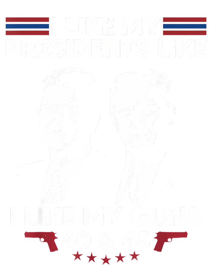 I Like My Presidents Like I Like My Guns 40 & 45 Vote Trump T-Shirt