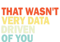 That WasnT Very Data Driven Of You T-Shirt