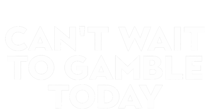 CanT Wait To Gamble Today T-Shirt