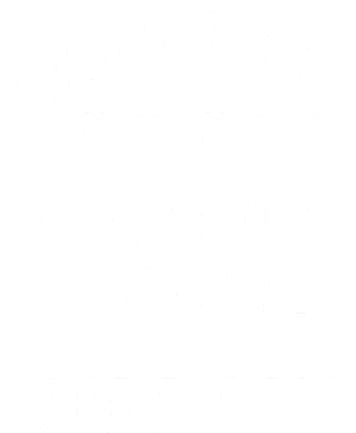 Cooler Than The Other Side Of The Pillow T-Shirt