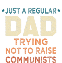 Just A Regular Dad Trying Not To Raise Communists T-Shirt