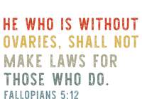 He Who Is Without Ovaries Shall Not Make Laws For Those T-Shirt